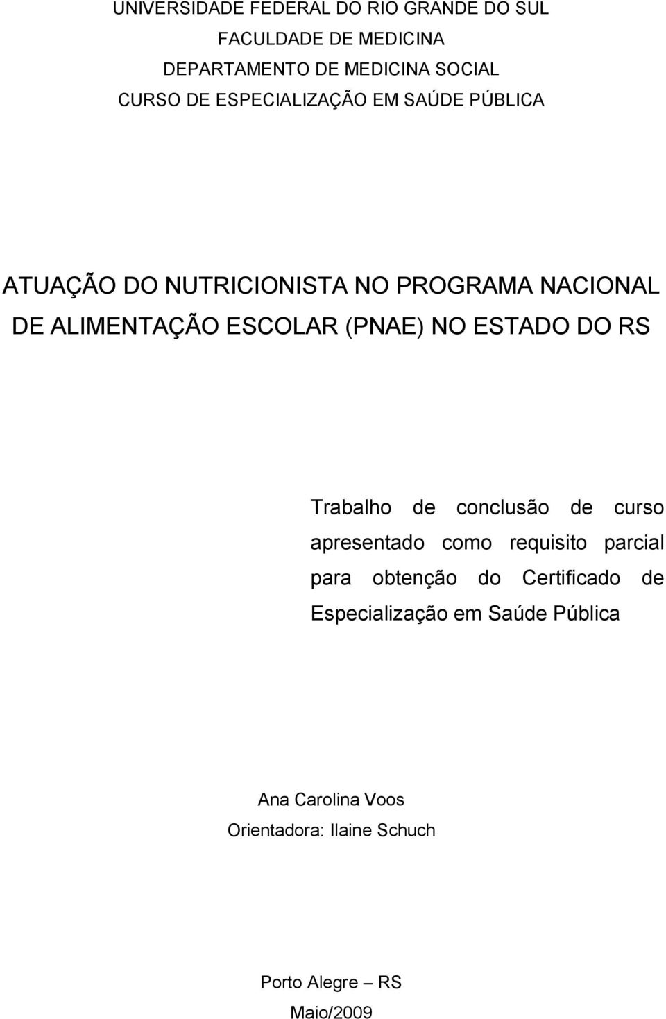 NO ESTADO DO RS Trabalho de conclusão de curso apresentado como requisito parcial para obtenção do