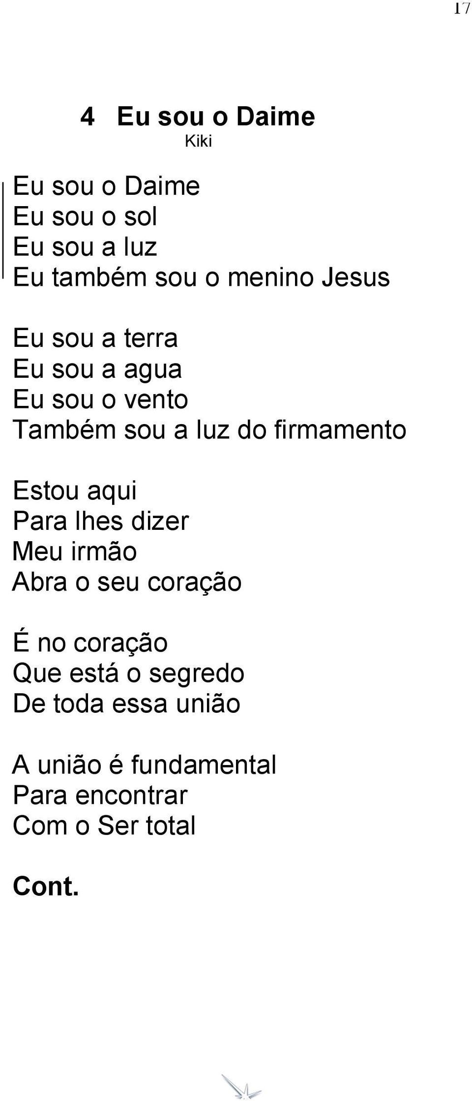 firmamento Estou aqui Para lhes dizer Meu irmão Abra o seu coração É no coração Que