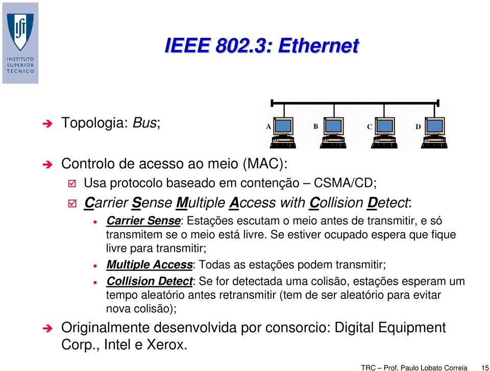 Carrier Sense: Estações escutam o meio antes de transmitir, e só transmitem se o meio está livre.