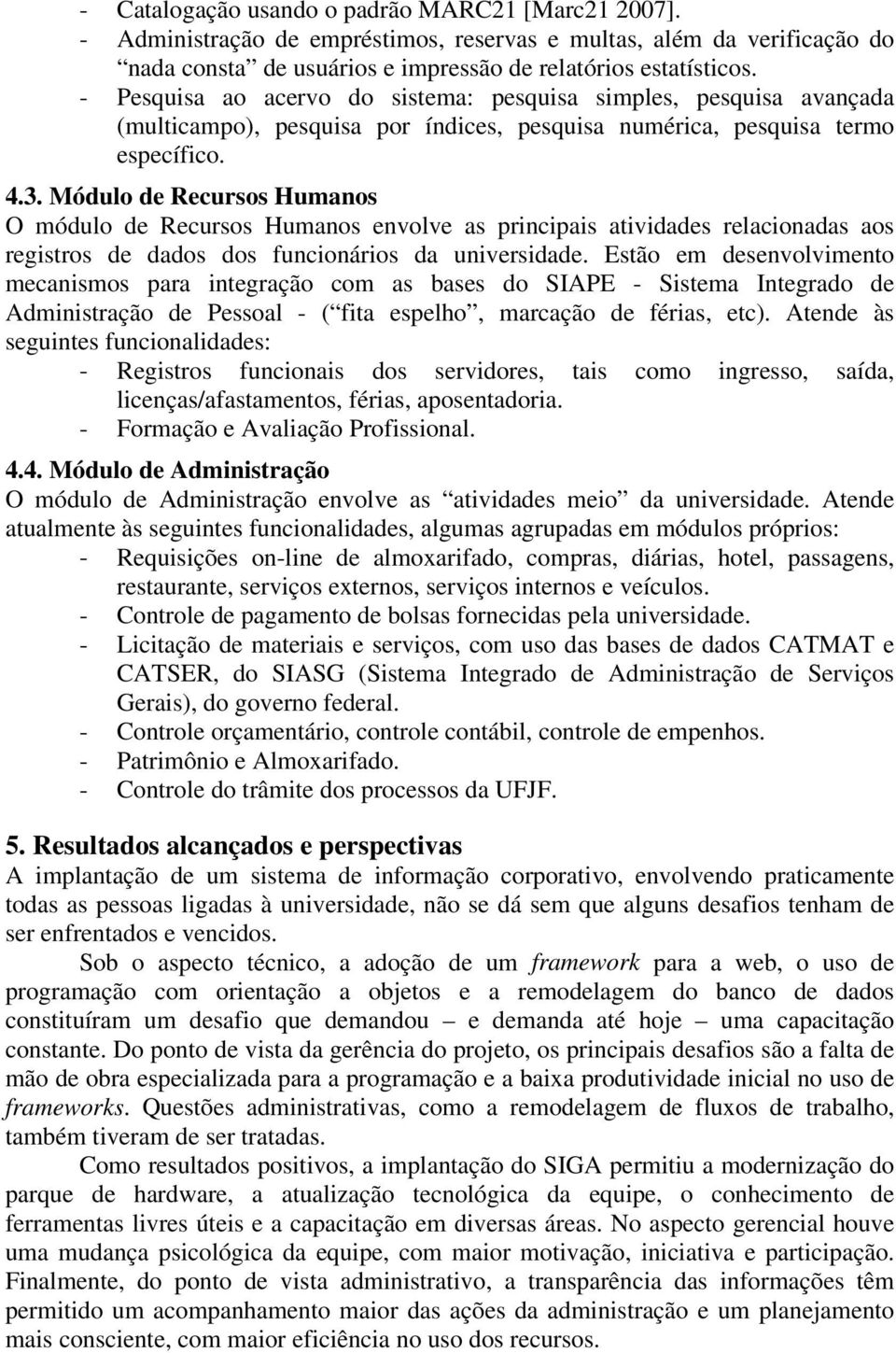 Módulo de Recursos Humanos O módulo de Recursos Humanos envolve as principais atividades relacionadas aos registros de dados dos funcionários da universidade.