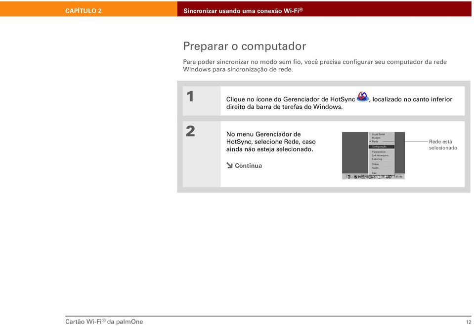 0 1 Clique no ícone do Gerenciador de HotSync, localizado no canto inferior direito da barra de tarefas do