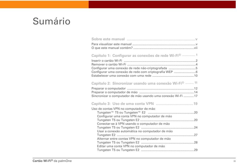 ..10 Capítulo 2: Sincronizar usando uma conexão Wi-Fi... 11 Preparar o computador...12 Preparar o computador de mão...14 Sincronizar o computador de mão usando uma conexão Wi-Fi.