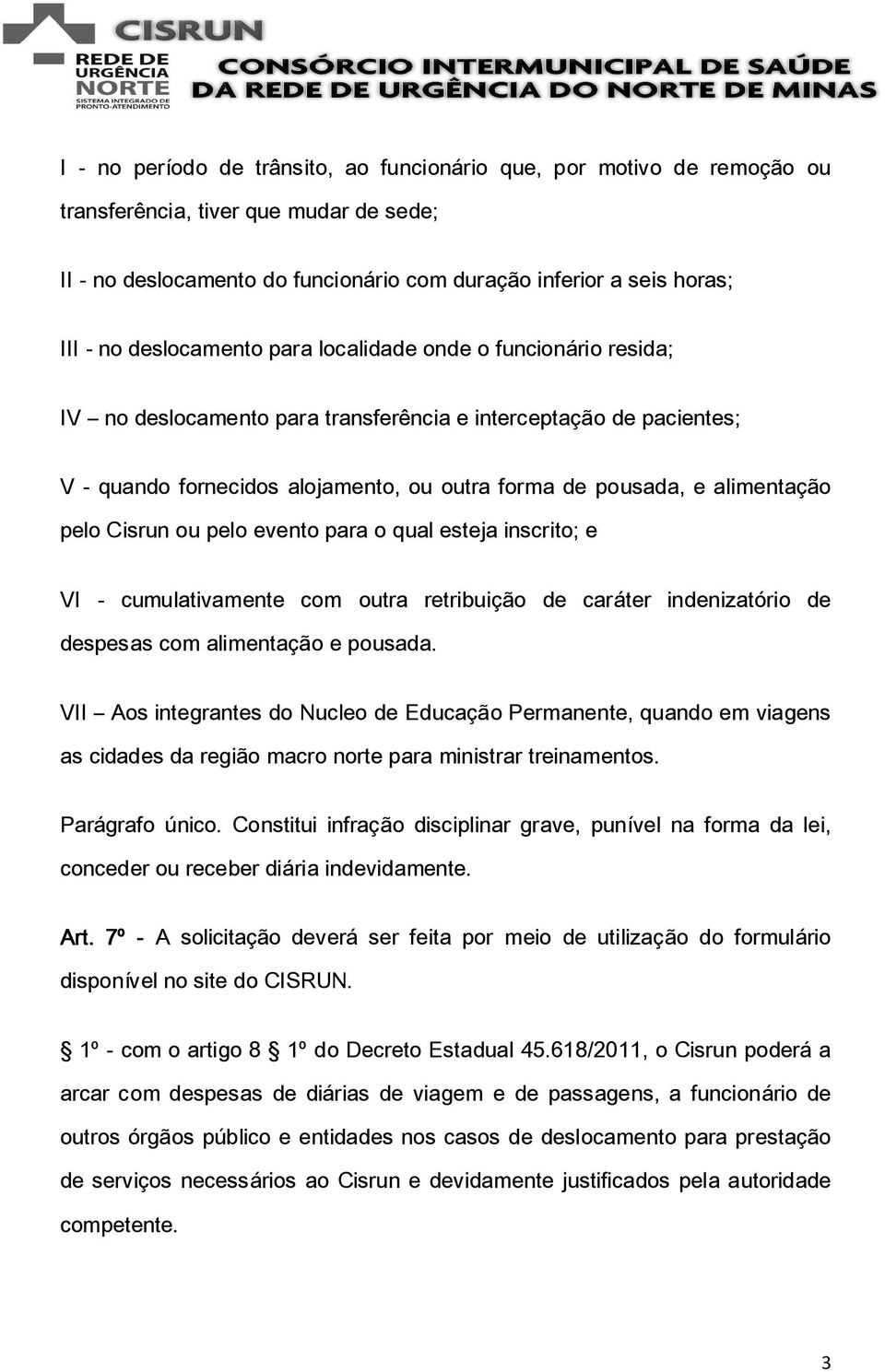 pelo Cisrun ou pelo evento para o qual esteja inscrito; e VI - cumulativamente com outra retribuição de caráter indenizatório de despesas com alimentação e pousada.