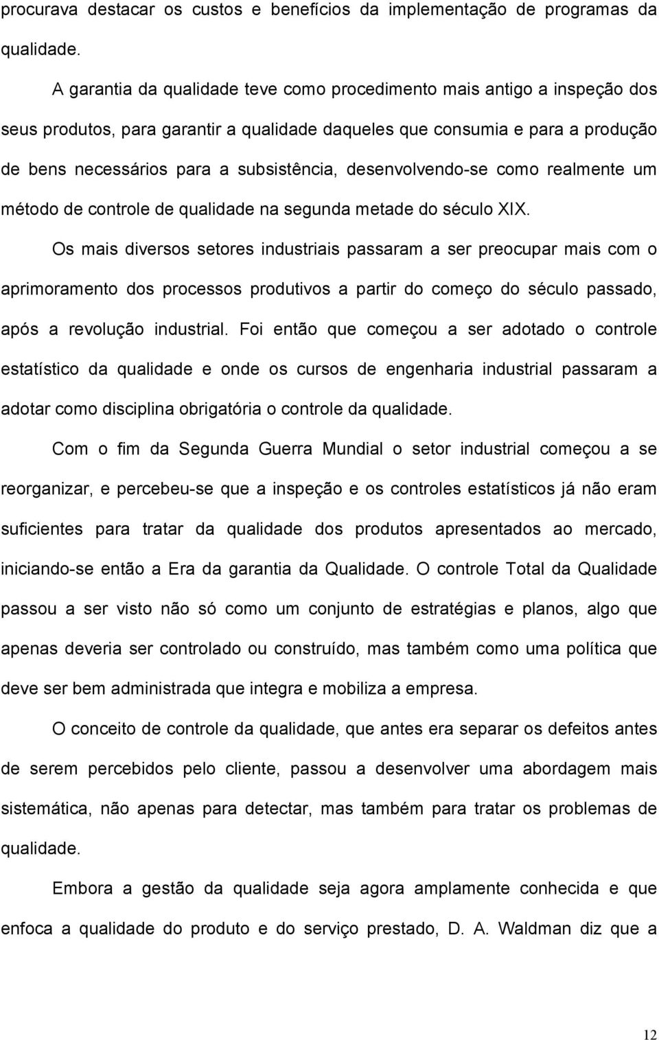 desenvolvendo-se como realmente um método de controle de qualidade na segunda metade do século XIX.