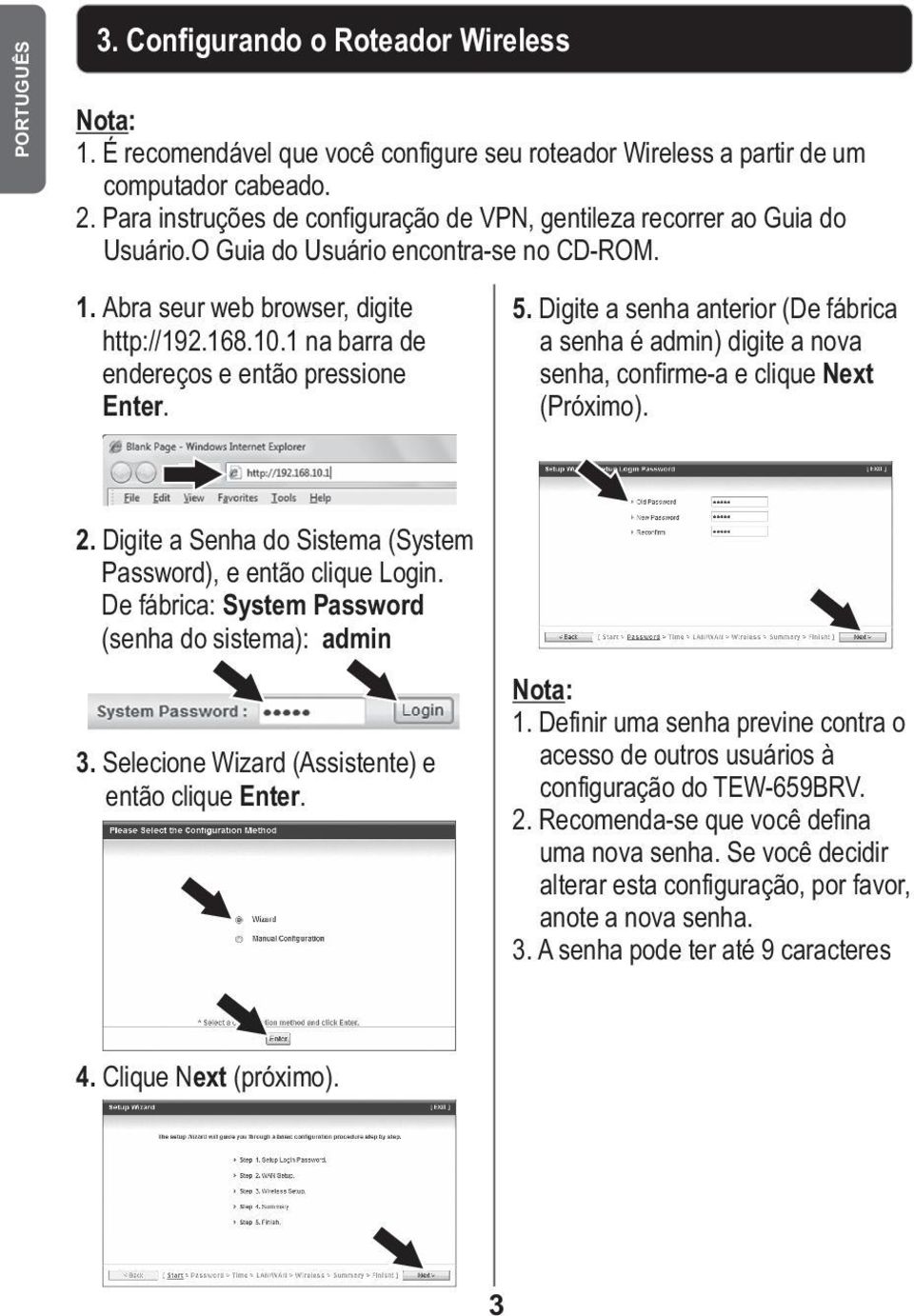 1 na barra de endereços e então pressione Enter. 5. Digite a senha anterior (De fábrica a senha é admin) digite a nova senha, confirme-a e clique Next (Próximo). 2.