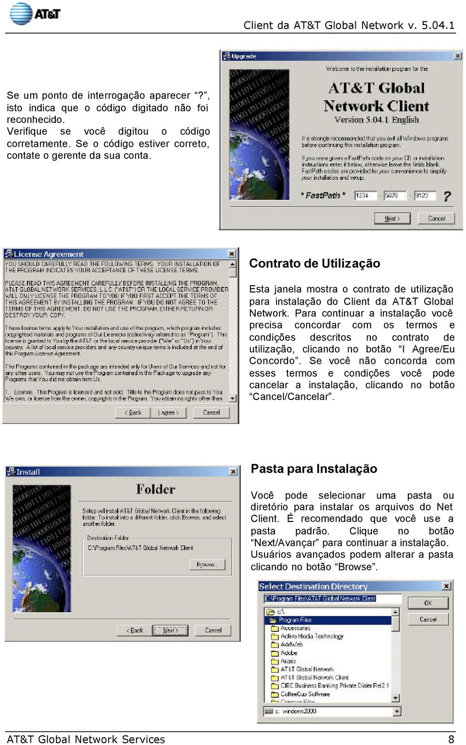 Para continuar a instalação você precisa concordar com os termos e condições descritos no contrato de utilização, clicando no botão I Agree/Eu Concordo.