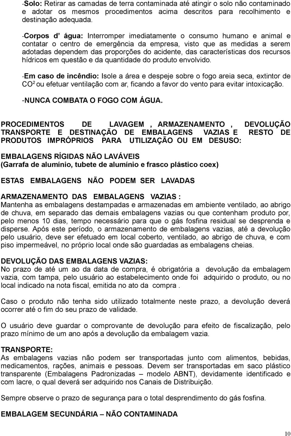 características dos recursos hídricos em questão e da quantidade do produto envolvido.