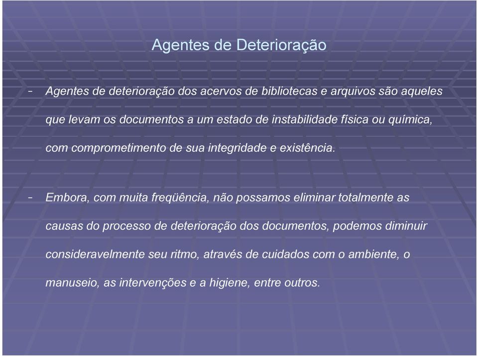 - Embora, com muita freqüência, não possamos eliminar totalmente as causas do processo de deterioração dos documentos,