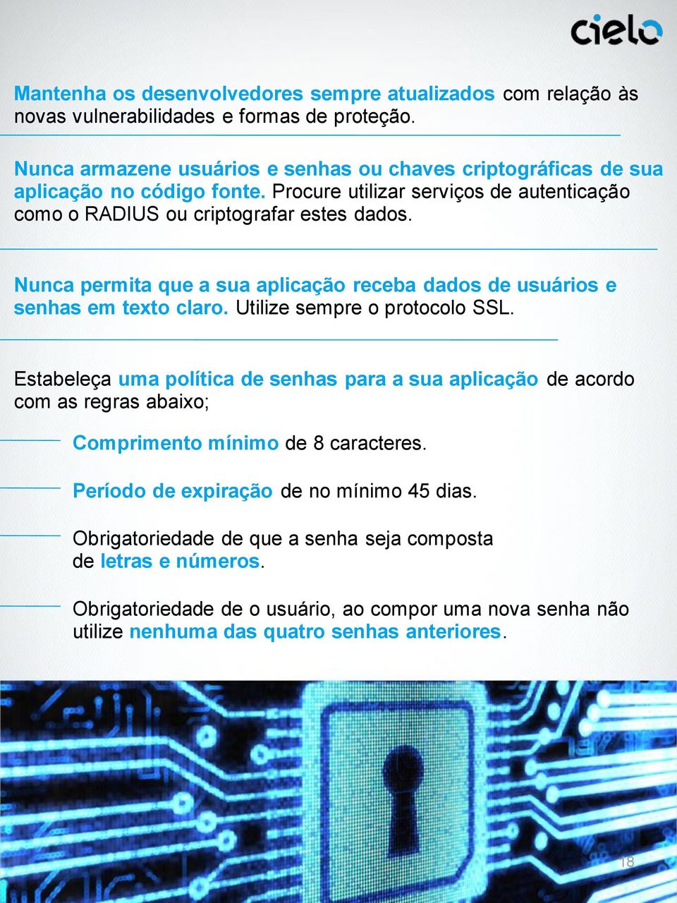 Nunca permita que a sua aplicação receba dados de usuários e senhas em texto claro. Utilize sempre o protocolo SSL.