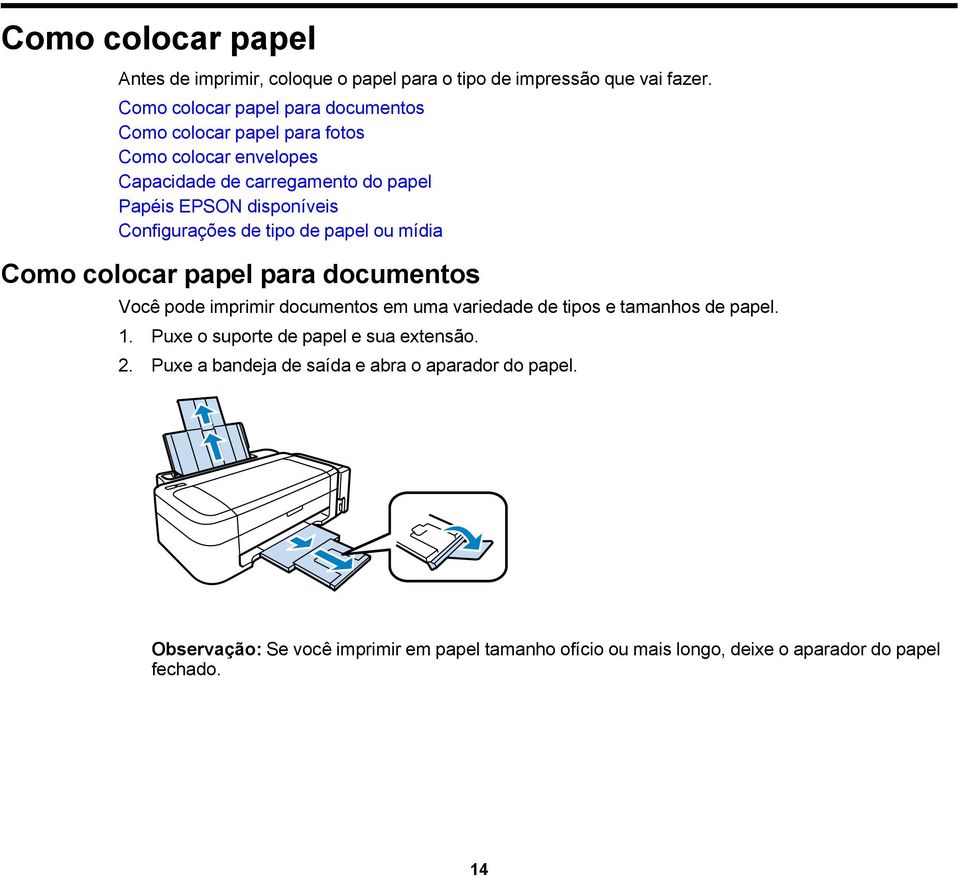 Configurações de tipo de papel ou mídia Como colocar papel para documentos Você pode imprimir documentos em uma variedade de tipos e tamanhos de