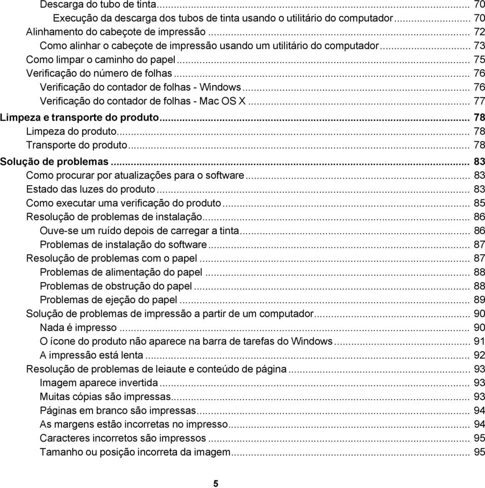 .. 76 Verificação do contador de folhas - Windows... 76 Verificação do contador de folhas - Mac OS X... 77 Limpeza e transporte do produto... 78 Limpeza do produto... 78 Transporte do produto.