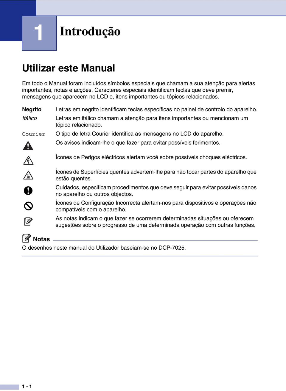 Negrito Itálico Courier Letras em negrito identificam teclas específicas no painel de controlo do aparelho.