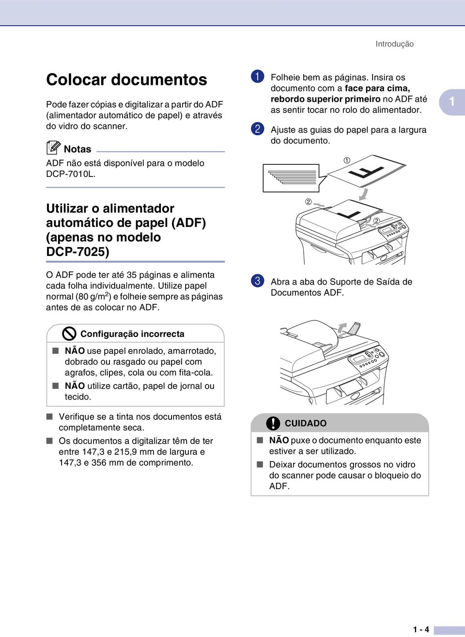 1 Utilizar o alimentador automático de papel (ADF) (apenas no modelo DCP-7025) O ADF pode ter até 35 páginas e alimenta cada folha individualmente.