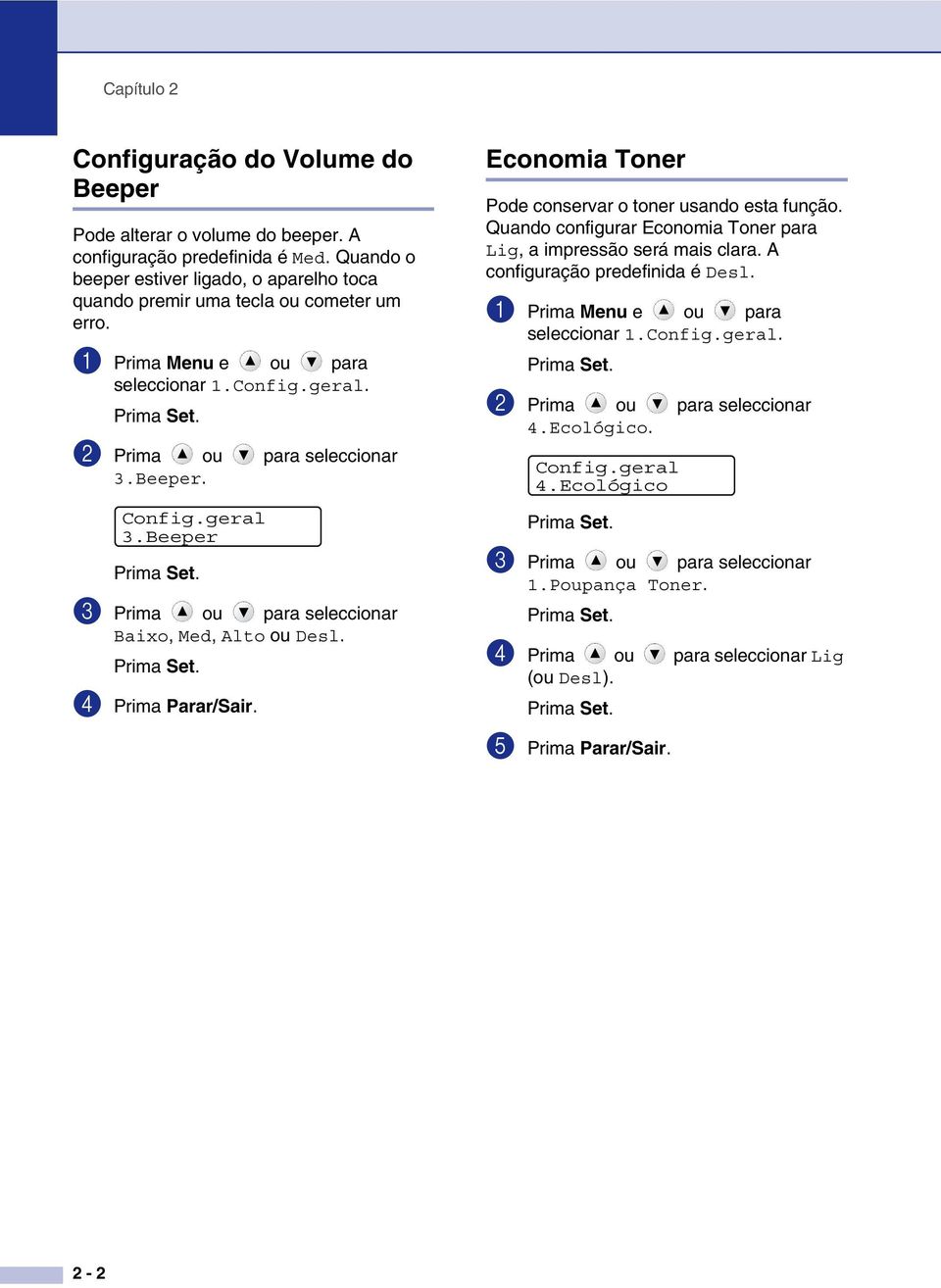 Beeper 3 Prima ou para seleccionar Baixo, Med, Alto ou Desl. 4 Prima Parar/Sair. Economia Toner Pode conservar o toner usando esta função.