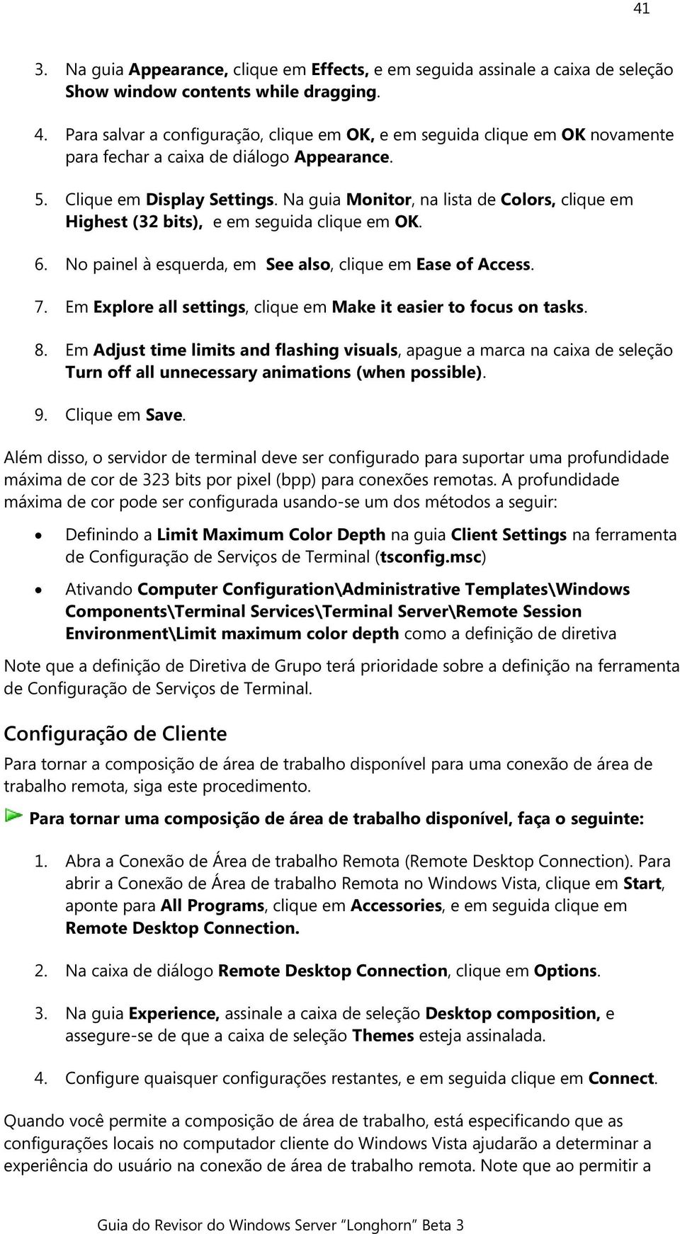 Na guia Mnitr, na lista de Clrs, clique em Highest (32 bits), e em seguida clique em OK. 6. N painel à esquerda, em See als, clique em Ease f Access. 7.