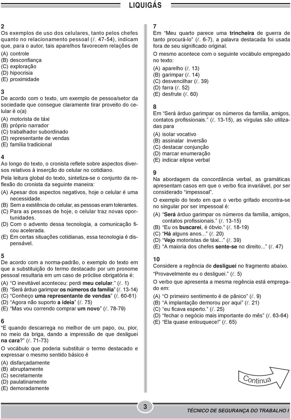 da sociedade que consegue claramente tirar proveito do celular é o(a) (A) motorista de táxi (B) próprio narrador (C) trabalhador subordinado (D) representante de vendas (E) família tradicional 4 Ao