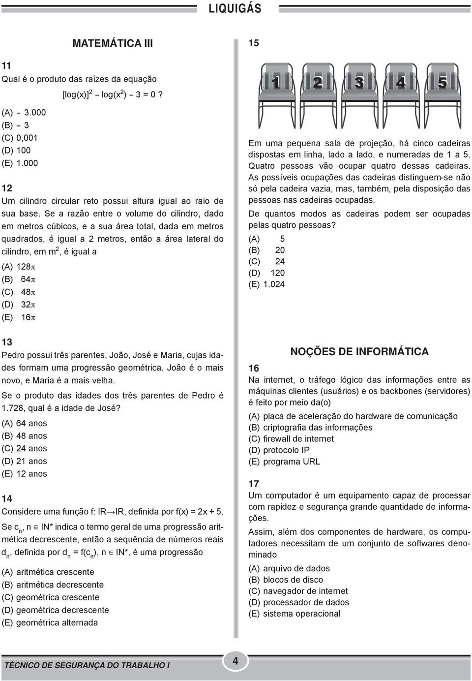 Se a razão entre o volume do cilindro, dado em metros cúbicos, e a sua área total, dada em metros quadrados, é igual a 2 metros, então a área lateral do cilindro, em m 2, é igual a (A) 128π (B) 64π