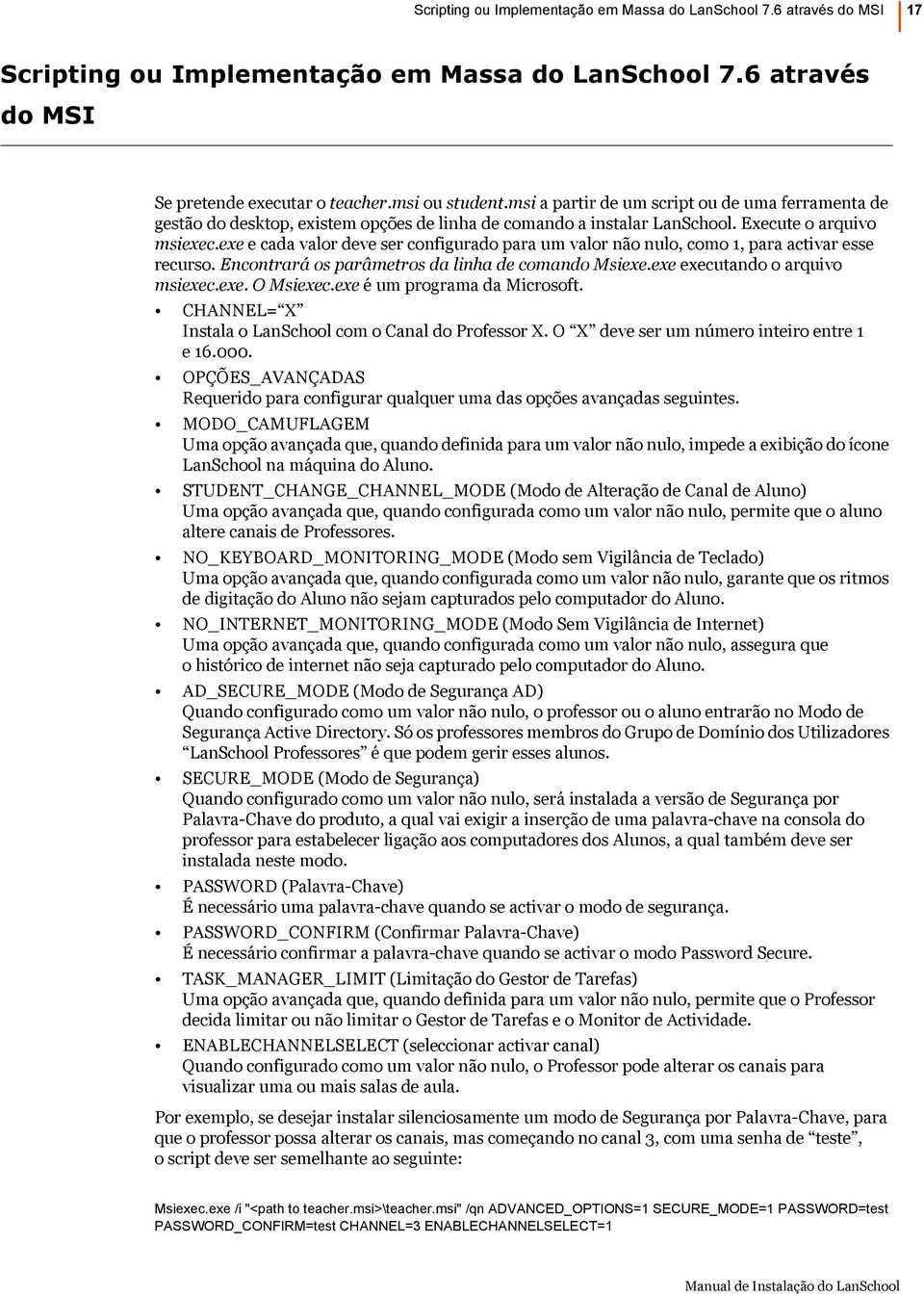 exe e cada valor deve ser configurado para um valor não nulo, como 1, para activar esse recurso. Encontrará os parâmetros da linha de comando Msiexe.exe executando o arquivo msiexec.exe. O Msiexec.