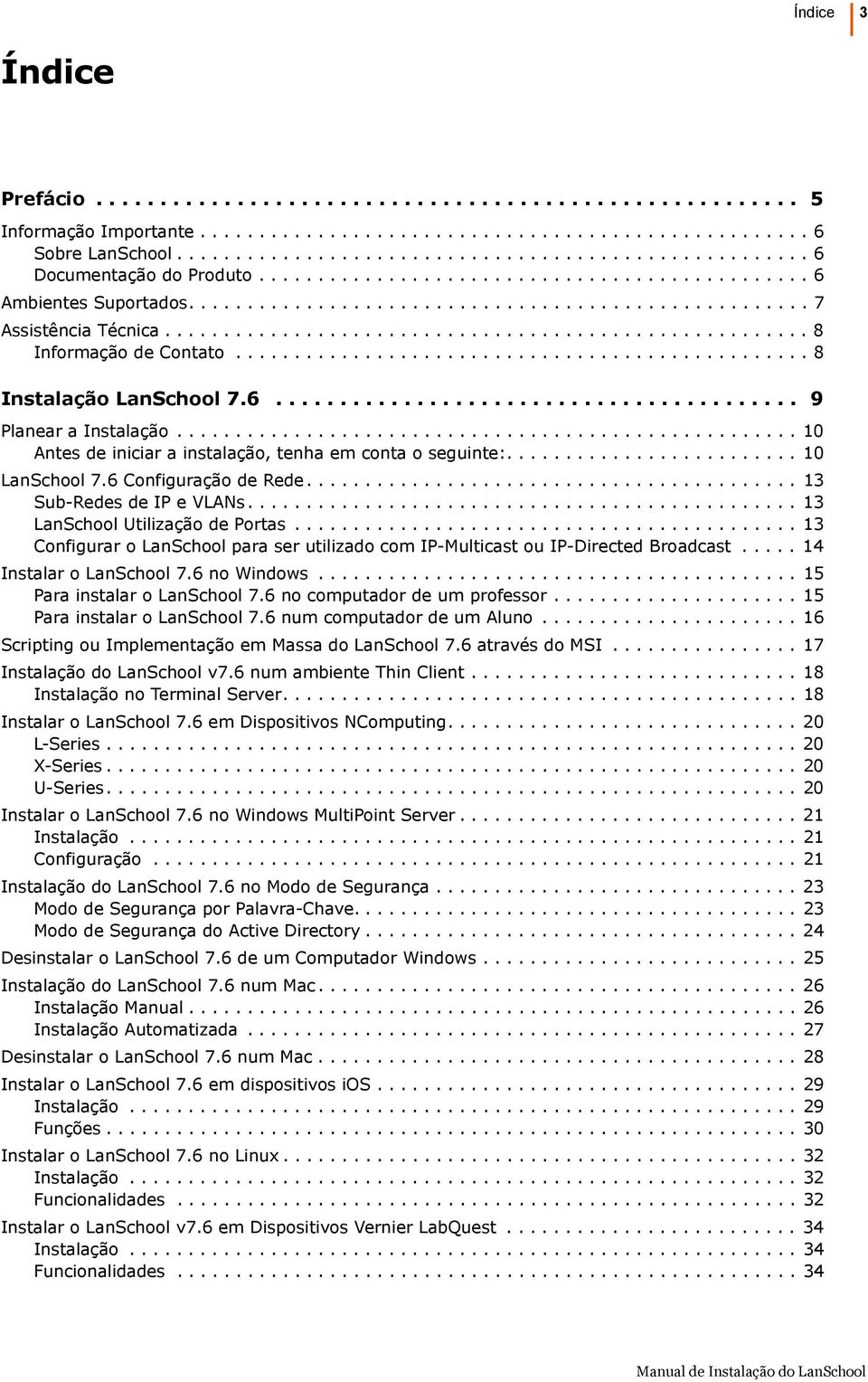...................................................... 8 Informação de Contato................................................. 8 Instalação LanSchool 7.6......................................... 9 Planear a Instalação.