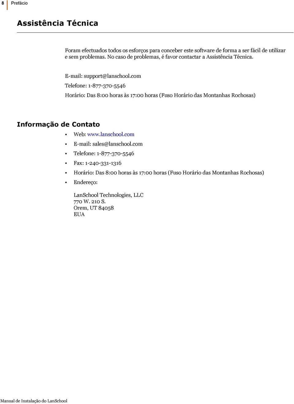 com Telefone: 1-877-370-5546 Horário: Das 8:00 horas às 17:00 horas (Fuso Horário das Montanhas Rochosas) Informação de Contato Web: www.lanschool.