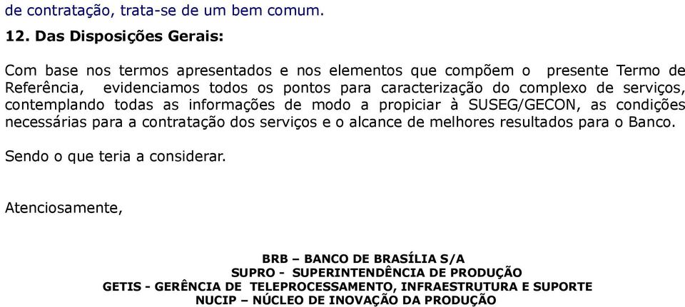 caracterização do complexo de serviços, contemplando todas as informações de modo a propiciar à SUSEG/GECON, as condições necessárias para a contratação