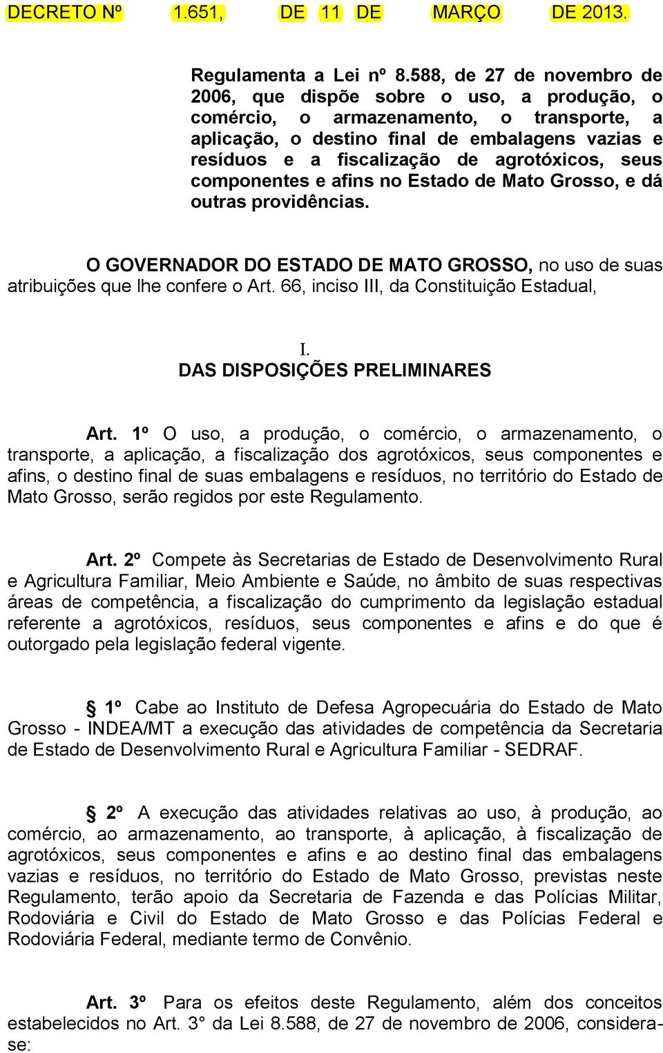 agrotóxicos, seus componentes e afins no Estado de Mato Grosso, e dá outras providências. O GOVERNADOR DO ESTADO DE MATO GROSSO, no uso de suas atribuições que lhe confere o Art.