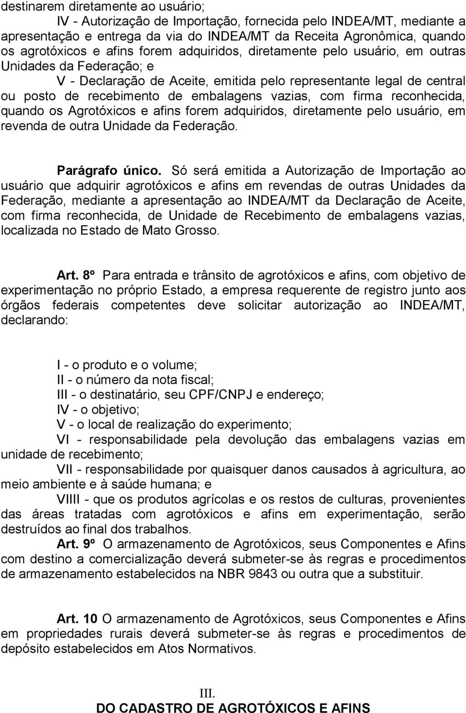 firma reconhecida, quando os Agrotóxicos e afins forem adquiridos, diretamente pelo usuário, em revenda de outra Unidade da Federação. Parágrafo único.