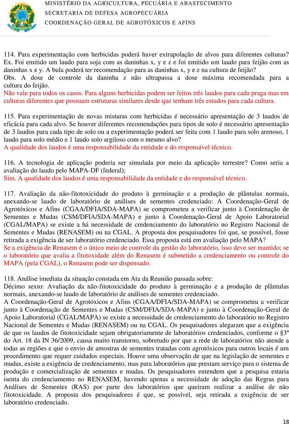 A dose de controle da daninha z não ultrapassa a dose máxima recomendada para a cultura do feijão. Não vale para todos os casos.