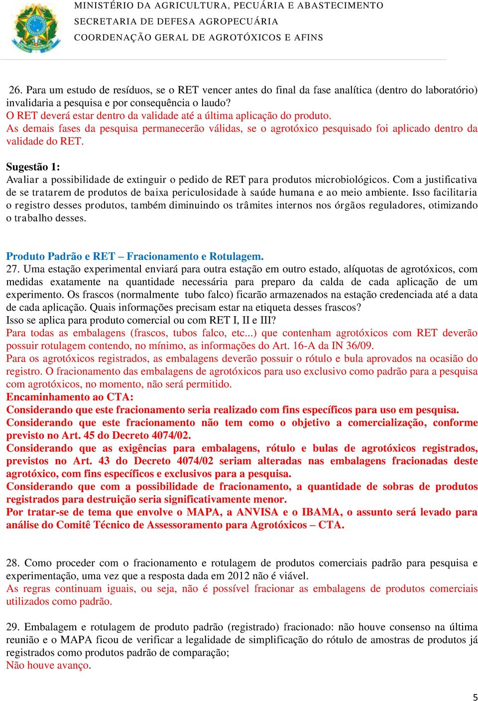 Sugestão 1: Avaliar a possibilidade de extinguir o pedido de RET para produtos microbiológicos.