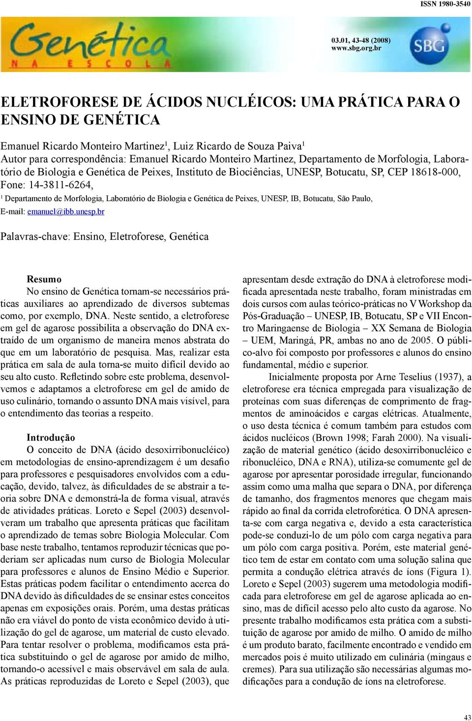 Martinez, Departamento de Morfologia, Laboratório de Biologia e Genética de Peixes, Instituto de Biociências, UNESP, Botucatu, SP, CEP 18618-000, Fone: 14-3811-6264, 1 Departamento de Morfologia,