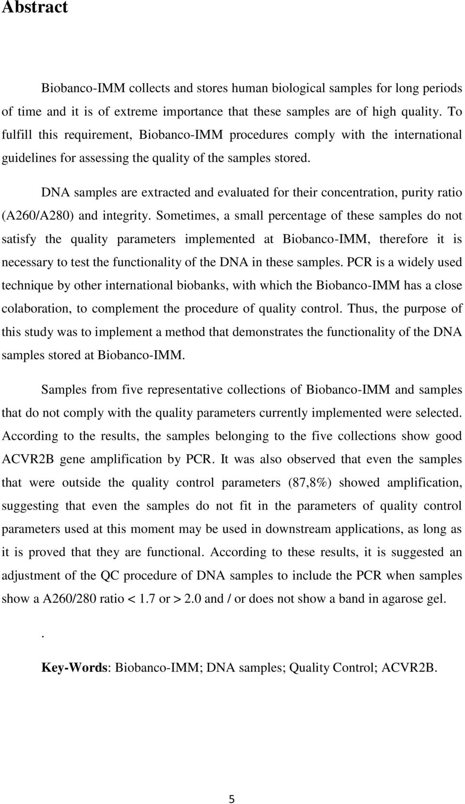 DNA samples are extracted and evaluated for their concentration, purity ratio (A260/A280) and integrity.