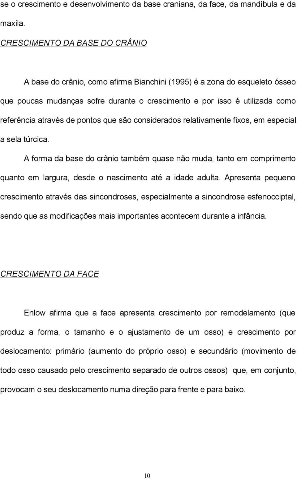 de pontos que são considerados relativamente fixos, em especial a sela túrcica.