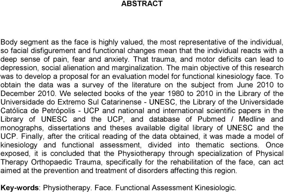 The main objective of this research was to develop a proposal for an evaluation model for functional kinesiology face.