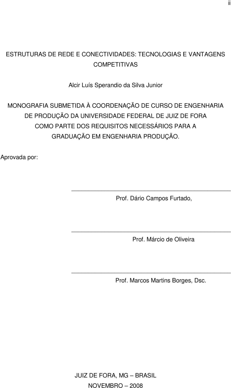 DE FORA COMO PARTE DOS REQUISITOS NECESSÁRIOS PARA A GRADUAÇÃO EM ENGENHARIA PRODUÇÃO. Aprovada por: Prof.