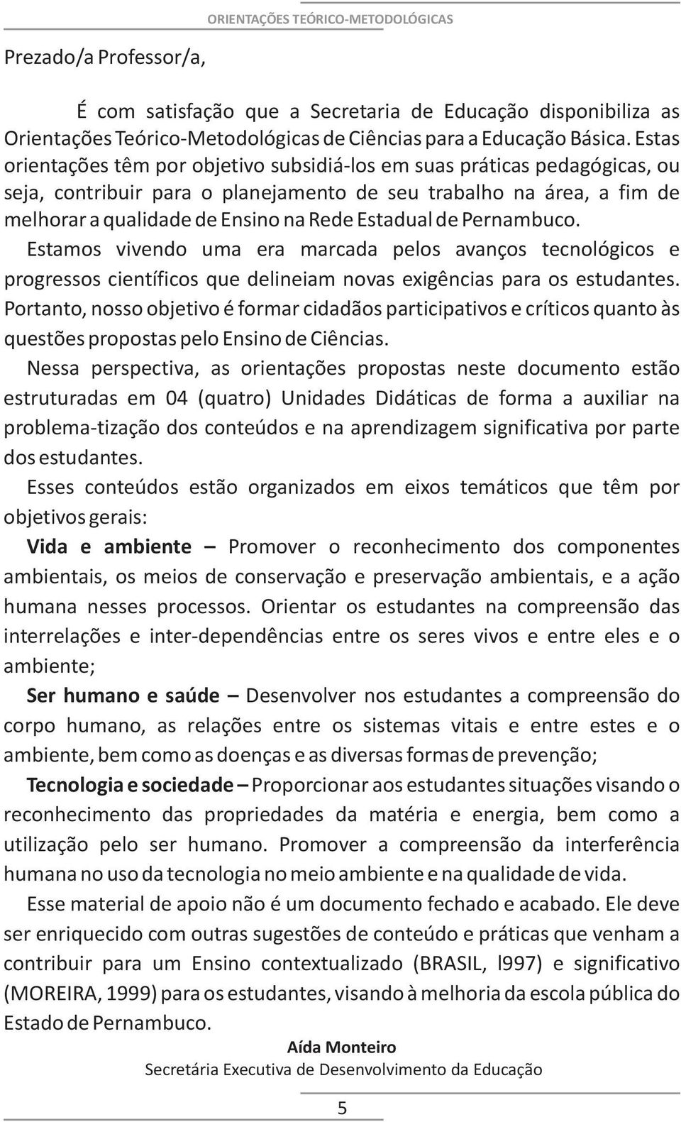 de Pernambuco. Estamos vivendo uma era marcada pelos avanços tecnológicos e progressos científicos que delineiam novas exigências para os estudantes.