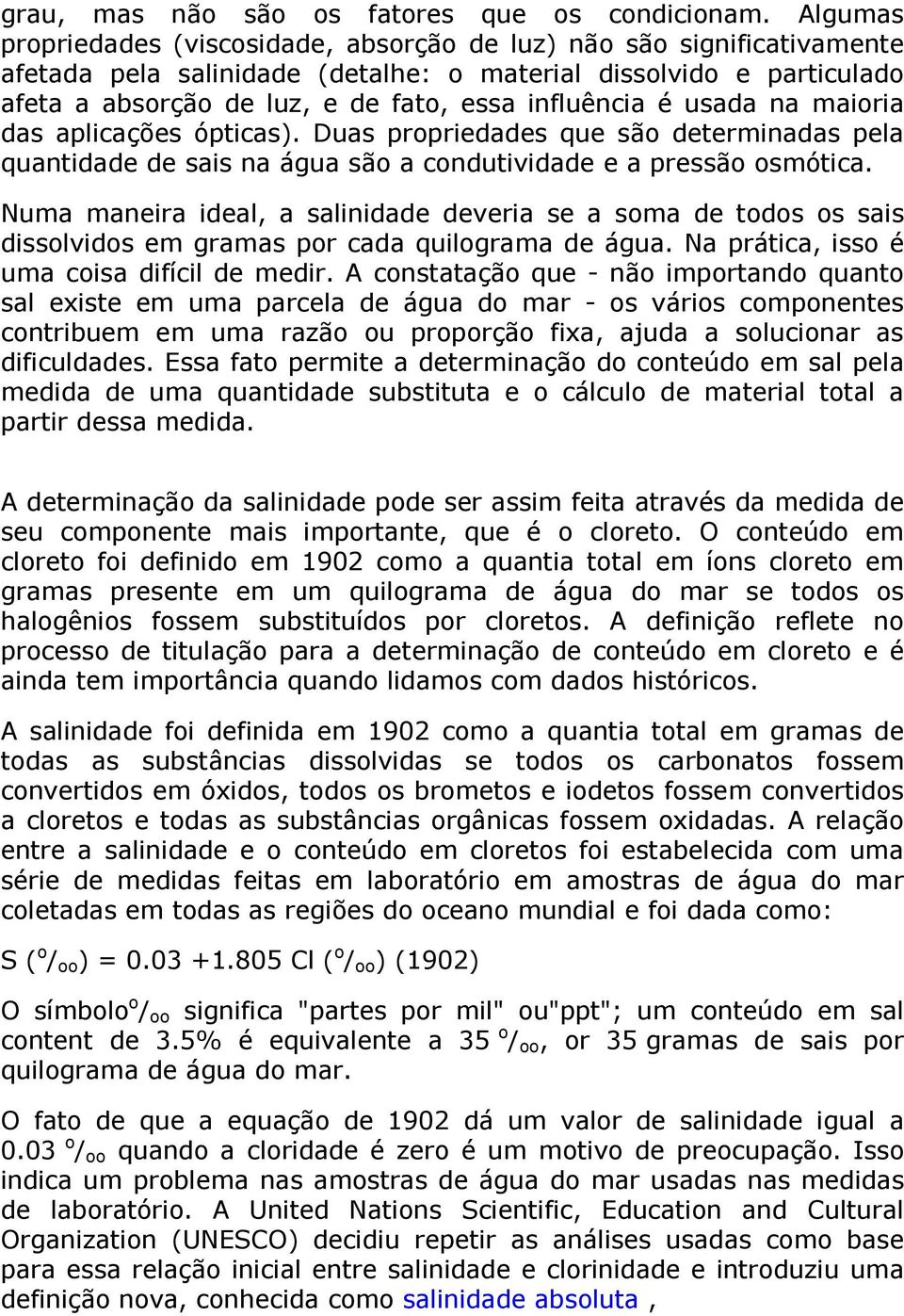 influência é usada na maioria das aplicações ópticas). Duas propriedades que são determinadas pela quantidade de sais na água são a condutividade e a pressão osmótica.