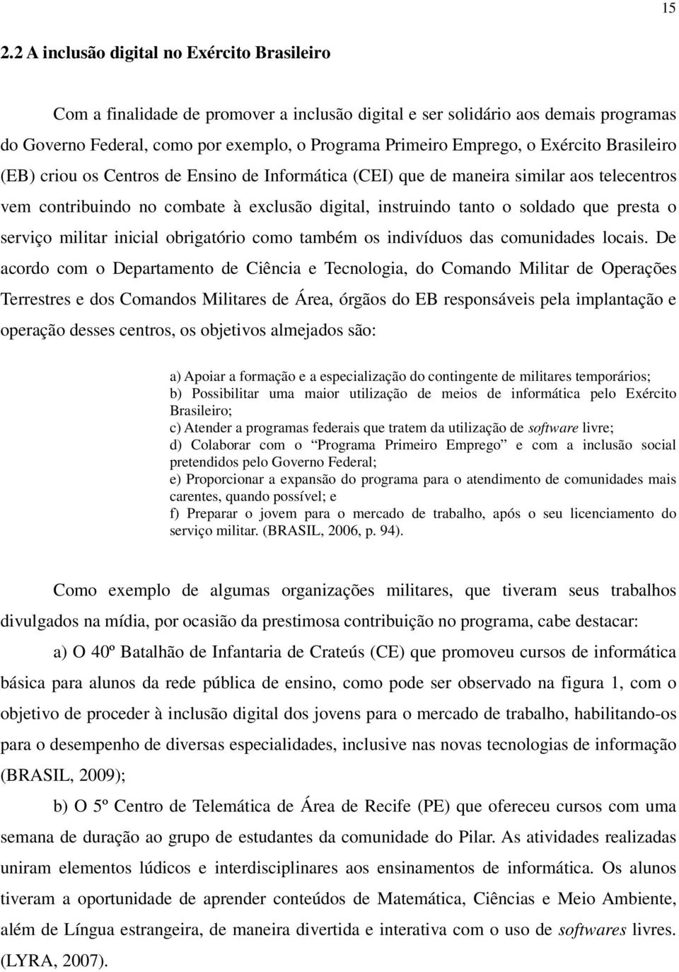 que presta o serviço militar inicial obrigatório como também os indivíduos das comunidades locais.