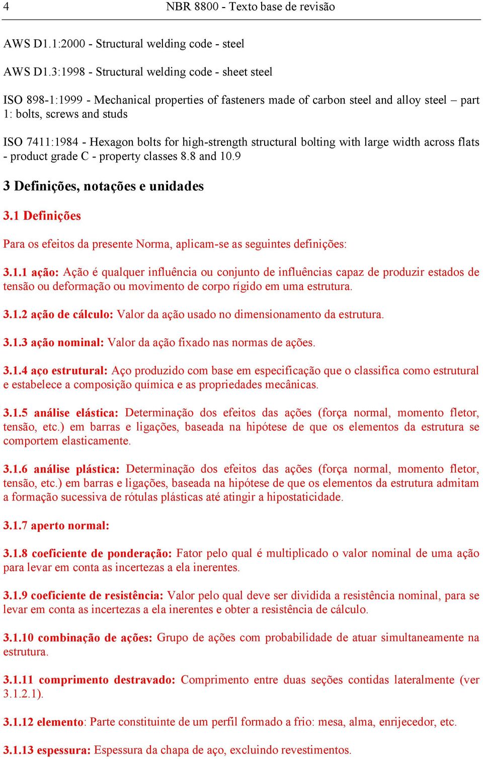 for high-strength structural bolting with large width across flats - product grade C - propert classes 8.8 and 10.9 3 Definições, notações e unidades 3.