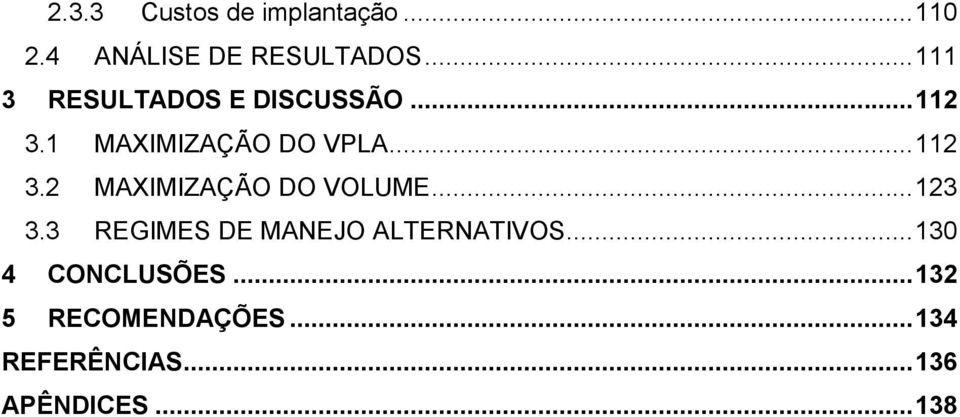 .. 123 3.3 REGIMES DE MANEJO ALTERNATIVOS... 130 4 CONCLUSÕES.