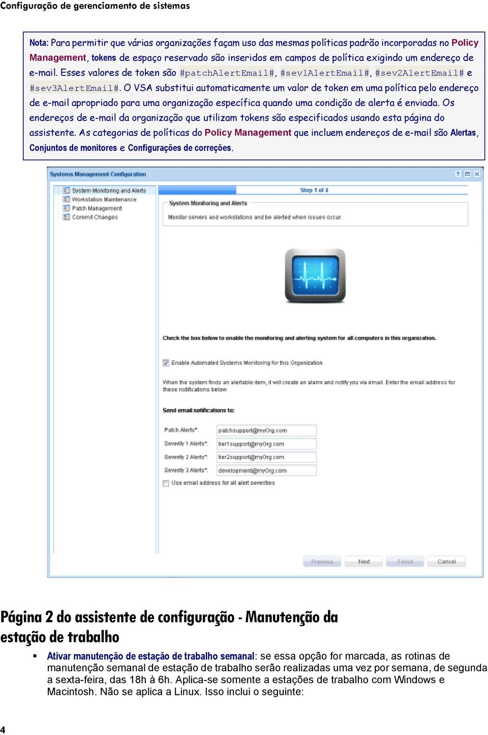 O VSA substitui automaticamente um valor de token em uma política pelo endereço de e-mail apropriado para uma organização específica quando uma condição de alerta é enviada.