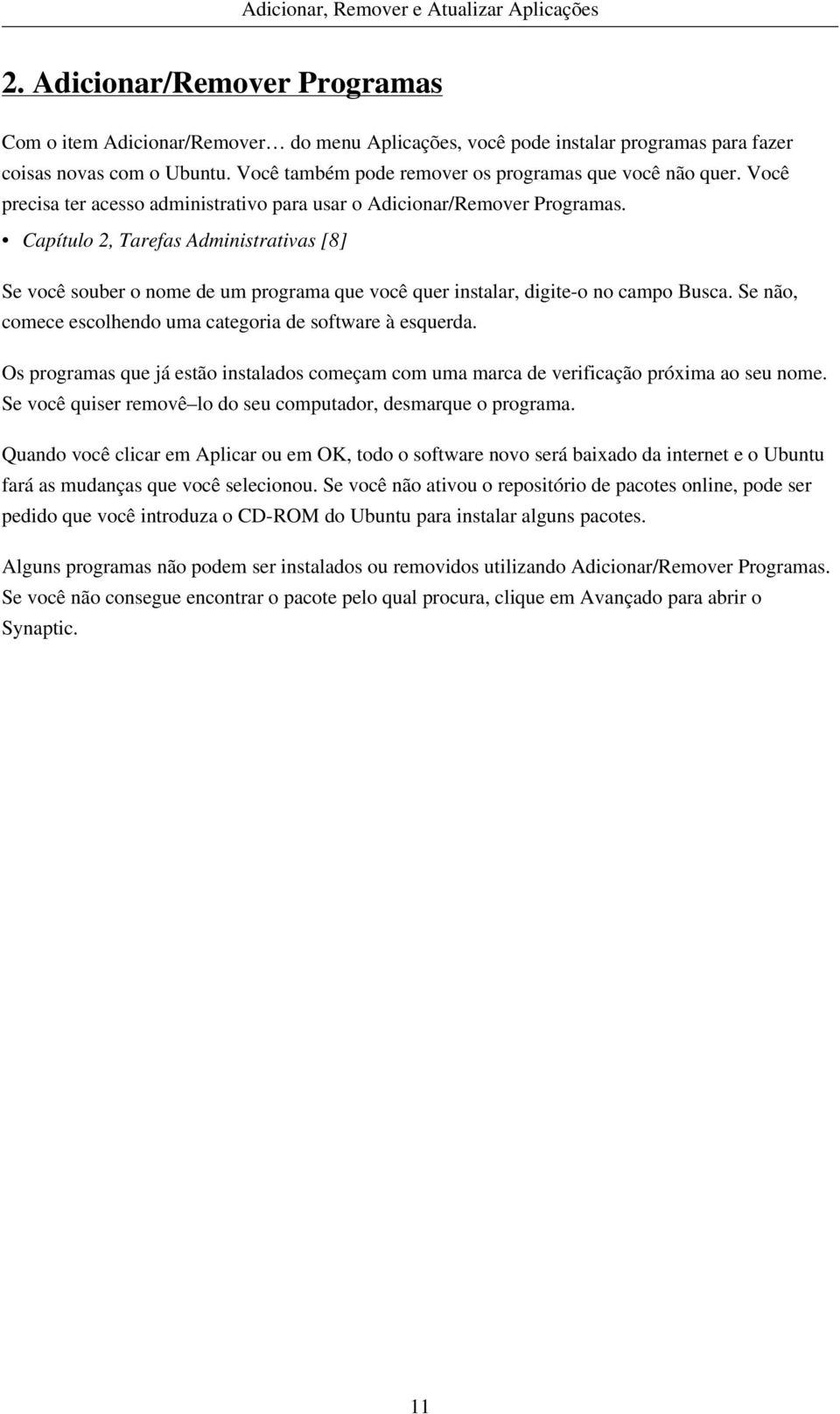 Capítulo 2, Tarefas Administrativas [8] Se você souber o nome de um programa que você quer instalar, digite-o no campo Busca. Se não, comece escolhendo uma categoria de software à esquerda.