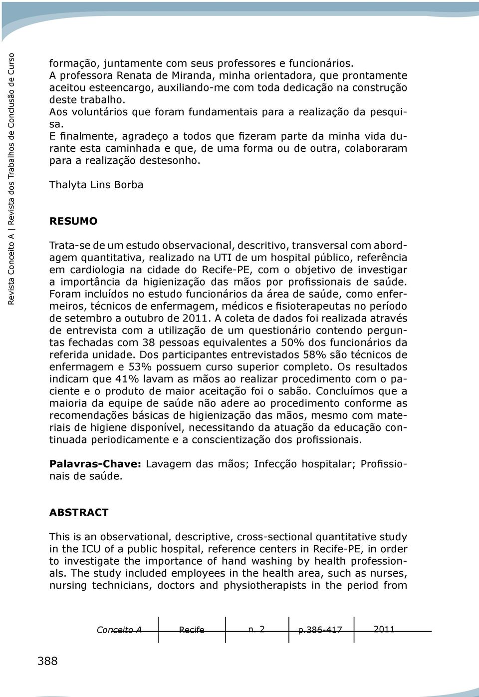 Aos voluntários que foram fundamentais para a realização da pesquisa.