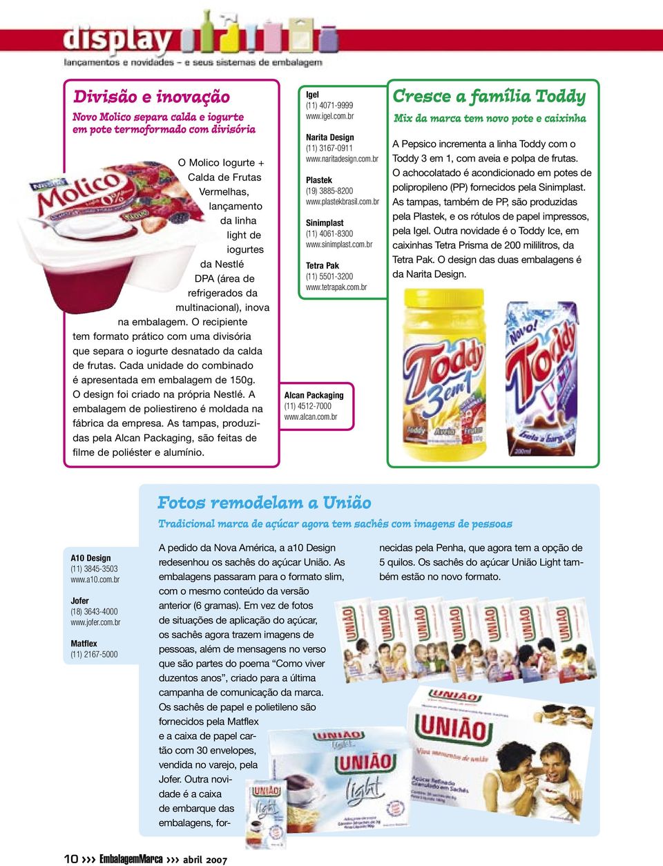 Cada unidade do combinado é apresentada em embalagem de 150g. O design foi criado na própria Nestlé. A embalagem de poliestireno é moldada na fábrica da empresa.