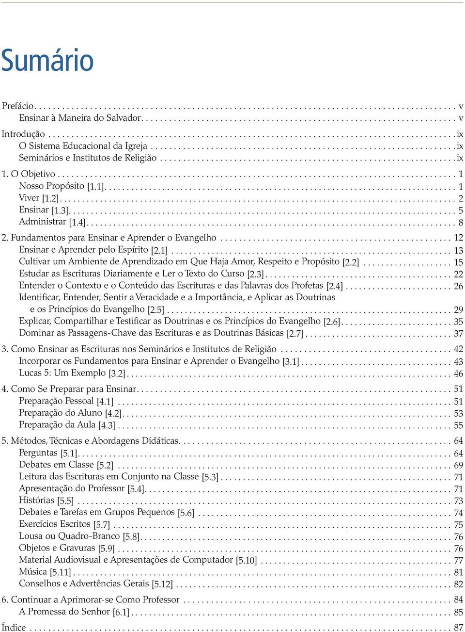 .. 13 Cultivar um Ambiente de Aprendizado em Que Haja Amor, Respeito e Propósito [2.2]... 15 Estudar as Escrituras Diariamente e Ler o Texto do Curso [2.3].