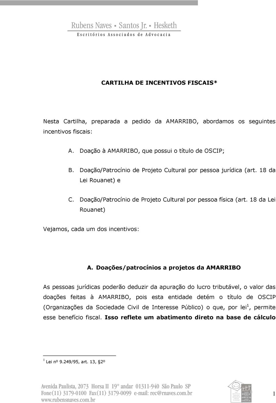 18 da Lei Rouanet) Vejamos, cada um dos incentivos: A.