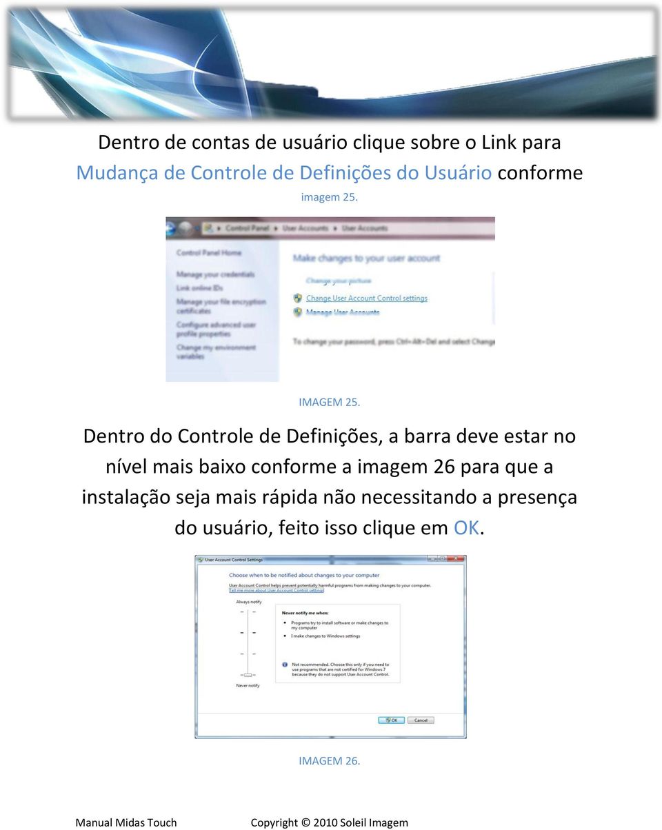 Dentro do Controle de Definições, a barra deve estar no nível mais baixo conforme a