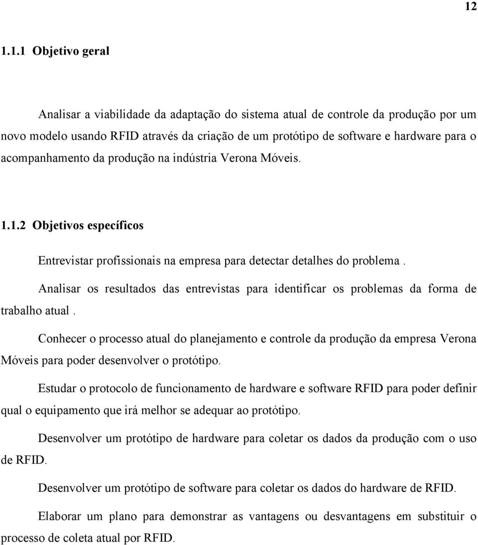 Analisar os resultados das entrevistas para identificar os problemas da forma de trabalho atual.