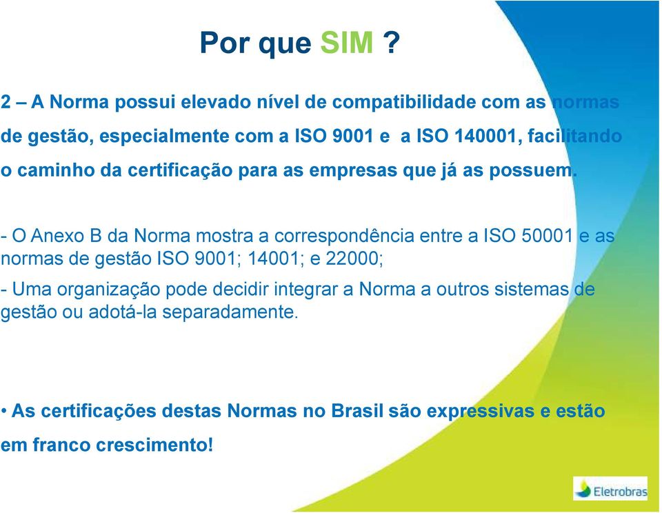 facilitando o caminho da certificação para as empresas que já as possuem.