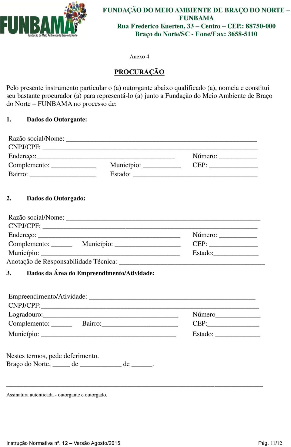 Dados do Outorgado: Razão social/nome: CNPJ/CPF: Endereço: Número: Complemento: Município: CEP: Município: Estado: Anotação de Responsabilidade Técnica: 3.