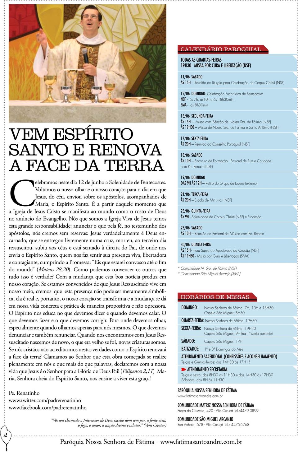 Voltamos o nosso olhar e o nosso coração para o dia em que Jesus, do céu, enviou sobre os apóstolos, acompanhados de Maria, o Espírito Santo.